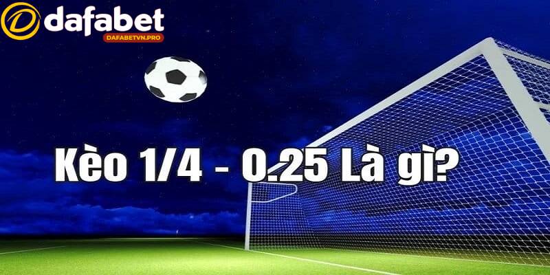 Chấp 0.25 là kèo cược được đưa ra để tạo sự cân bằng trận đấu